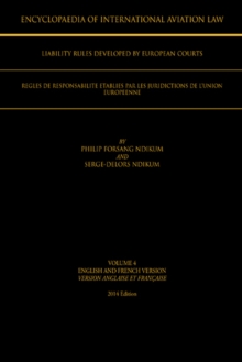 Encyclopaedia of International Aviation Law : Volume 4 English and French Version Version Englaise Et Francaise 2013 Edition