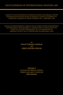 Encyclopaedia of International Aviation Law : Volume 3 English and French Version Version Englaise Et Francaise 2013 Edition