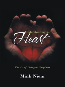 Understanding the Heart : The Art of Living in Happiness