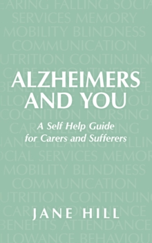 Alzheimers and You : A Self Help Guide for Carers and Sufferers