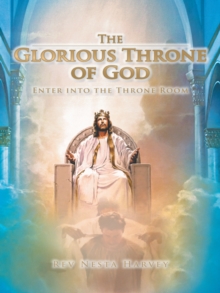 The Glorious Throne of God : Enter into the Throne Room