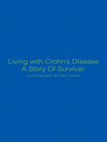 Living with Crohn'S Disease a Story of Survival: Autobiography by Paul Davies