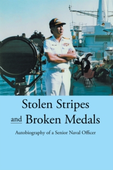 Stolen Stripes and Broken Medals : Autobiography of a Senior Naval Officer