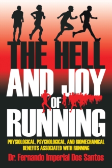 The Hell and Joy of Running : Physiological, Psychological, and Biomechanical Benefits Associated with Running