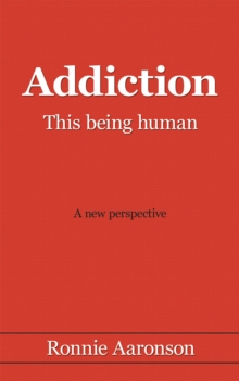 Addiction - This Being Human : A New Perspective