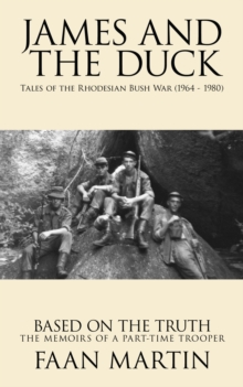 James and the Duck : Tales of the Rhodesian Bush War (1964 - 1980)