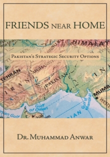 Friends Near Home : Pakistan's Strategic Security Options