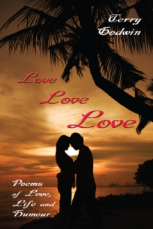 Love Love Love : Poems of Love, Life and Humour