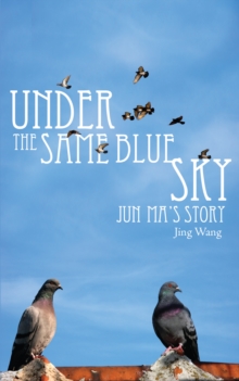 Under the Same Blue Sky : Jun Ma's Story