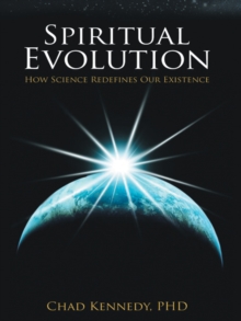 Spiritual Evolution : How Science Redefines Our Existence