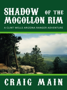 Shadow of the Mogollon Rim : A Clint Wells Arizona Ranger Adventure