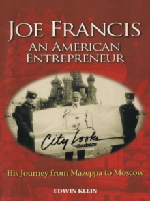 Joe Francis an American Entrepreneur : His Journey from Mazeppa to Moscow