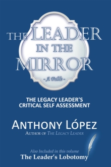 The Leader in the Mirror : The Legacy Leader's Critical Self Assessment