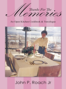 Thanks for the Memories : An Open Kitchen Cookbook & Travelogue