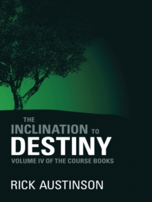 The Inclination to Destiny : Volume Iv of the Course Books