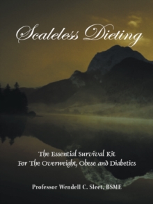 Scaleless Dieting : The Essential Survival Kit for the Overweight, Obese and Diabetics