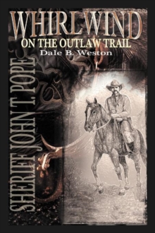 Whirlwind on the Outlaw Trail : Sheriff John T. Pope