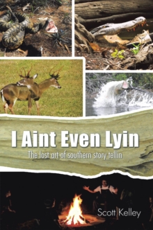 I Aint Even Lyin : The Lost Art of Southern Story Tellin