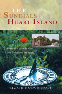 The Sundials of Heart Island : Time Travel Is Possible When Love Forshadows the Future.