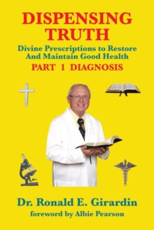 Dispensing Truth : Divine Prescriptions  to Restore and Maintain Good Health