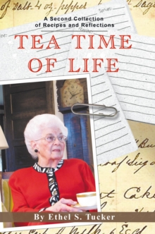 Tea Time of Life : A Second Collection of Recipes and Reflections