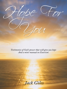 Hope for You : Testimonies of God'S Power That Will Give You Hope and a Mini-Manual on Exorcism