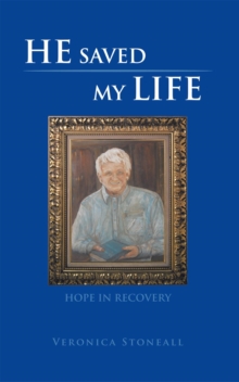 He Saved My Life : Hope in Recovery