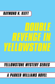 Double Revenge in Yellowstone : Yellowstone Mystery Series a Parker Williams Novel