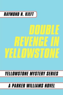 Double Revenge in Yellowstone : Yellowstone Mystery Series A Parker Williams Novel