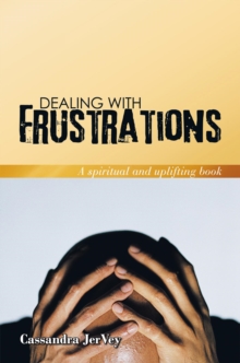 Dealing with Frustrations : A Spiritual and Uplifting Book