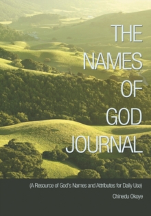 The Names of God Journal : (A Resource of God's Names and Attributes for Daily Use)