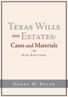 Texas Wills and Estates : Cases and Materials (6Th Edition)