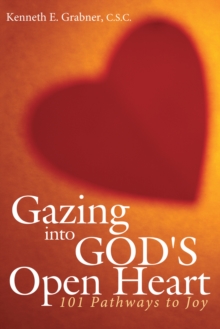 Gazing into God's Open Heart : 101 Pathways to Joy