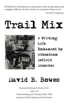 Trail Mix : A Writing Life Enhanced by Attention Deficit Disorder