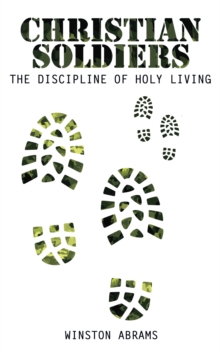 Christian Soldiers : The Discipline of Holy Living