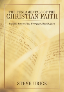 The Fundamentals of the Christian Faith : Biblical Basics That Everyone Should Know