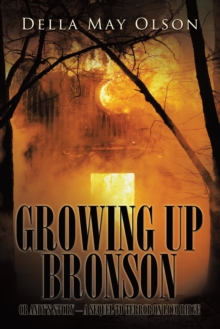 Growing up Bronson : Or Andy'S Story - a Sequel to Terror on Loco Ridge