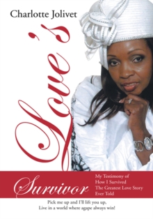 Love's Survivor : My Testimony of How I Survived the Greatest Love Story Ever Told