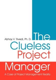 The Clueless Project Manager : A Case of Project Management Reality