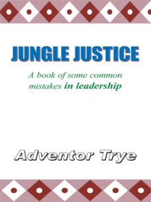 Jungle Justice : A Book of Some Common Mistakes in Leadership