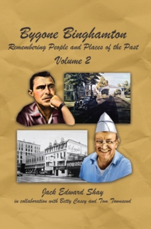 Bygone Binghamton : Remembering People and Places of the Past Volume Two