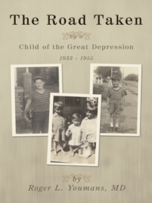 The Road Taken : By a Child of the Great Depression, 1933-1955