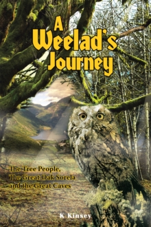 A Weelad's Journey : The Tree People, the Great Oak Sorela  and the Great Caves