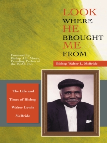 Look Where He Brought Me From : The Life and Times of Bishop Walter Lewis Mcbride