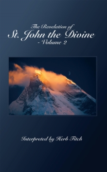 The Revelation of St. John the Divine - Volume 2 : Interpreted by Herb Fitch