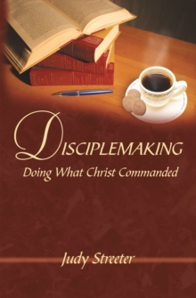 Disciplemaking : Doing What Christ Commanded