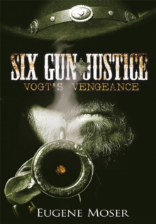 Six Gun Justice : Vogt's Vengeance