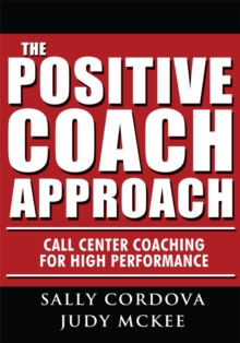 The Positive Coach Approach : Call Center Coaching for High Performance