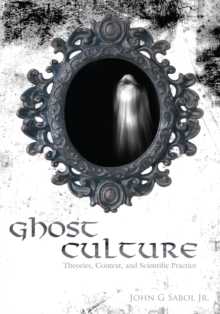 Ghost Culture : Theories, Context, and Scientific Practice