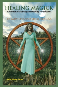 Healing Magick : A Primer of Clairvoyant Healing for Wiccans